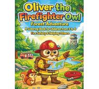 Oliver The Firefighter Owl’s Forest Adventure: A Coloring Book for Children from 3 to 6 | Fire Safety & Helping Others