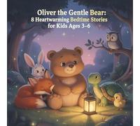 Oliver the Gentle Bear: 8 Heartwarming Bedtime Stories for Kids Ages 3-6: "Gentle Animal Adventures Teaching Sharing, Friendship & Calm Sleep" (Thinky Tots Bedtime Tales)