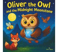 Oliver the Owl and the Midnight Moonstone: Children's Storybooks| A Brave Journey Through the Night Sky| Animals| Owl's| Adventure| For ages 3-10| 30 Pages| Size 8.5 x 8.5