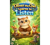 Oliver the Owl Learns to Listen: A Gentle Children's Story About Listening, Patience and Understanding - Social Emotional Learning Picture Book for ... ESL Learners and Bedtime Reading Ages 3-7