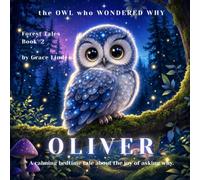 OLIVER - The Owl Who Wondered Why: A calming bedtime tale about the joy of asking why (Forest Tales)