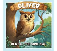 OLIVER: The Wise Owl: A Heartwarming Tale of Curiosity, Courage, and Wisdom