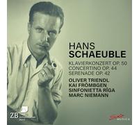 Oliver Triendl - Hans Schaeuble: Klavierkonzert Op. 50; Concertino Op. 44; Serenade Op. 42