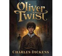 Oliver Twist by Charles Dickens: A Story of Innocence, Hardship, and Redemption in Victorian England