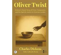 Oliver Twist: Dickens’s Classic Story of Crime, Compassion, and the Fight for Justice in Victorian London
