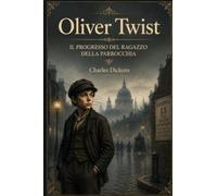 Oliver Twist: IL PROGRESSO DEL RAGAZZO DELLA PARROCCHIA