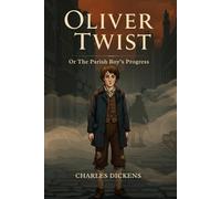 Oliver Twist: Or The Parish Boy’s Progress