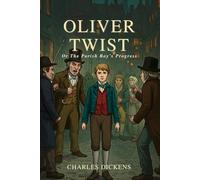 Oliver Twist: Or The Parish Boy’s Progress