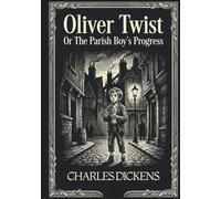 Oliver Twist: Or, The Parish Boy’s Progress