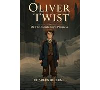 Oliver Twist: Or The Parish Boy’s Progress