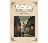 Oliver Twist or The Parish Boy’s Progress: A Timeless Tale of Survival and Hope with Original Classic Illustrations