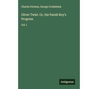 Oliver Twist. Or, the Parish Boy's Progress: Vol. I