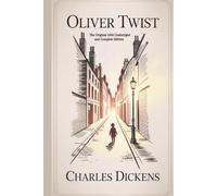 Oliver Twist: The Original 1838 Unabridged and Complete Edition (Charles Dickens Classics)