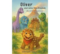 Oliver - und seine Dino-Freunde: Ankylosaurus erlebt 7 verschiedene Abenteuer Vorlesegeschichten, 1 Gute Nacht Geschichte, Ausmalbildern, ... alle Dinosaurier liebenden Kinder geeignet