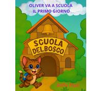 OLIVER VA A SCUOLA - IL PRIMO GIORNO: IL PRIMO GIORNO DI SCUOLA DEL GATTINO OLIVER Versione Base (LE AVVENTURE DEL GATTINO OLIVER)