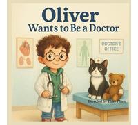 Oliver Wants to Be a Doctor: A Fun Career Exploration Book for Kids Ages 4-8 (Oliver Explores Careers)