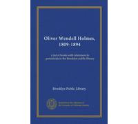 Oliver Wendell Holmes, 1809-1894: a list of books with references to periodicals in the Brooklyn public library
