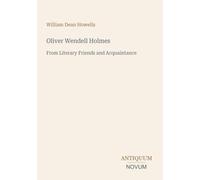 Oliver Wendell Holmes: From Literary Friends and Acquaintance