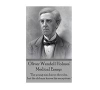 Oliver Wendell Holmes' Medical Essays: "The young man knows the rules, but the old man knows the exceptions."