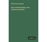 Oliver Wendell Holmes, Poet, Littérateur, Scientist