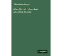 Oliver Wendell Holmes, Poet, Littérateur, Scientist