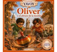 OLIVER Y EL ABRAZO DE LA MOCHILA: Un cuento para ayudar a los niños a sentirse seguros y descubrir que el amor de mamá siempre tiene un lugar para ellos (CUENTOS YAVOY)