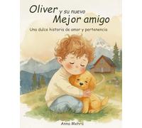 Oliver y su nuevo mejor amigo (Spanish version): Una tierna historia de amor y pertenencia (Oliver's Little Adventures)