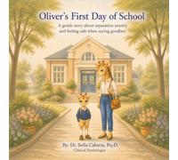 Oliver's First Day of School: A gentle story about separation anxiety and feeling safe when saying goodbye. (Little Lessons for Big Feelings)