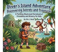 Oliver's Island Adventure: Discovering Secrets and Treasures: A Thrilling Illustrated Storybook of Friendship and Bravery for Kids