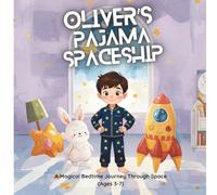 Oliver's Pajama Spacship: A Magical Bedtime Journey Through Space (Ages 3-7)