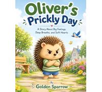 Oliver's Prickly Day: A Story About Big Feelings, Deep Breaths, and Soft Hearts