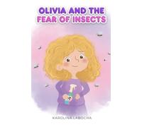 Olivia and the Fear of Insects: A Story That Helps Children Overcome Fear and Regain Peaceful Sleep