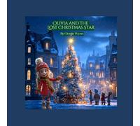 Olivia and the Lost Christmas Star: An Enchanting Holiday Adventure About Bravery, Friendship, and the Magic of Believing (The Caring Kids Learning Series)