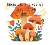 Olivia and The Secret Fairy Lagoon: Where Fairies and Adventure Await