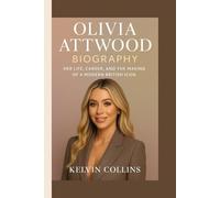 OLIVIA ATTWOOD BIOGRAPHY: Her Life, Career, and the Making of a Modern British Icon