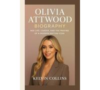 OLIVIA ATTWOOD BIOGRAPHY: Her Life, Career, and the Making of a Modern British Icon