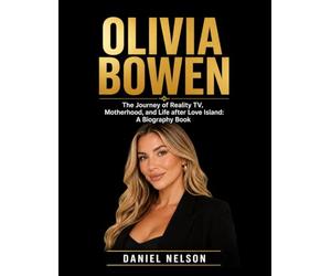 Olivia Bowen: The Journey of Reality TV, Motherhood, and Life after Love Island: A Biography Book