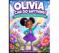 Olivia Can Do Anything!: An Empowering Personalized Coloring Book for Black Girls Ages 4-8 | 25 Coloring Pages for Olivia Positive Affirmations, Natural Hairstyles, Big Dreams, and Magical Adventures