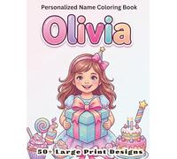 Olivia Coloring Book: Personalized Name Gift for Girls Ages 4-8 with 50+ Cute Large Print Designs, Princess Unicorn Birthday Activity Book