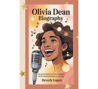 OLIVIA DEAN BIOGRAPHY: FOR ANYONE WHOSE VOICE FEELS DIFFERENT: OLIVIA'S STORY ENCOURAGES YOU TO BEGIN