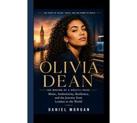 OLIVIA DEAN: The Making of a Soulful Voice - Music, Authenticity, Resilience, and the Journey from London to the World