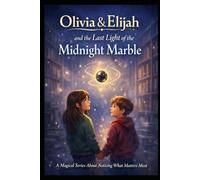 Olivia & Elijah and the Last Light of the Midnight Marble (Olivia & Elijah and The Midnight Marble)