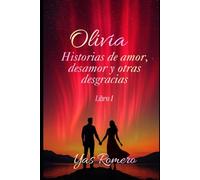 Olivia- Historias de amor, desamor y otras desgracias: Libro1