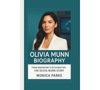 OLIVIA MUNN BIOGRAPHY: FROM NEWSROOM TO BLOCK STAR:THE OLIVIA MUNN STORY