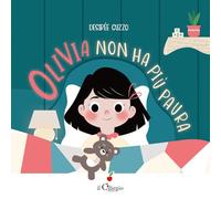 Olivia non ha più paura. Ediz. a colori (Dai 3 ai 6 anni)