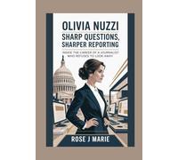 Olivia Nuzzi: Sharp Questions, Sharper Reporting: Inside the Career of a Journalist Who Refuses to Look Away