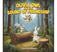 Olivia Owl and the Sound of Friendship:: A gentle story book about loneliness, friendship, and finding your place, for kids ages 4-8. A heart-warming ... Learnin (Animal Tales from Friendship Forest)