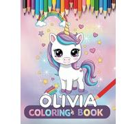 Olivia personalized coloring book: 30 Unique Designs Unicorns Olivia personalized gifts (Olivia book series Olivia personalized gifts)