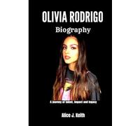 OLIVIA RODRIGO BIOGRAPHY: A Journey of Talent, Impact and Legacy