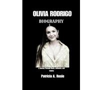 OLIVIA RODRIGO BIOGRAPHY: A Journey Through Music, Influence, and Legacy